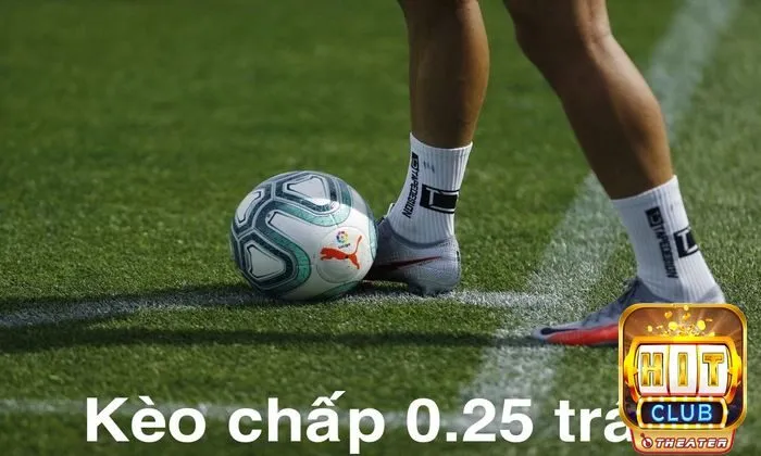 Kèo chấp 0.25 trái còn được gọi là kèo chấp 1/4