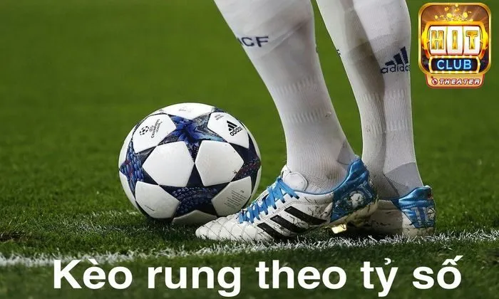 Kèo rung theo tỷ số